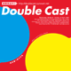 Double Cast